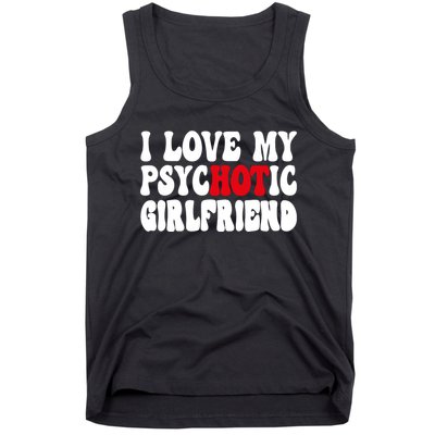 I Love My Psychotic Girlfriend Hot Girlfriend Tank Top