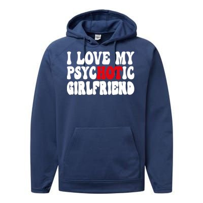 I Love My Psychotic Girlfriend Hot Girlfriend Performance Fleece Hoodie