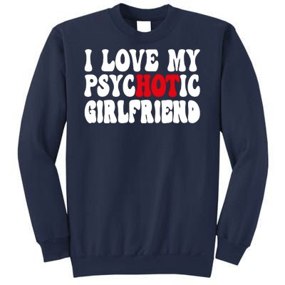 I Love My Psychotic Girlfriend Hot Girlfriend Sweatshirt