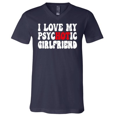 I Love My Psychotic Girlfriend Hot Girlfriend V-Neck T-Shirt