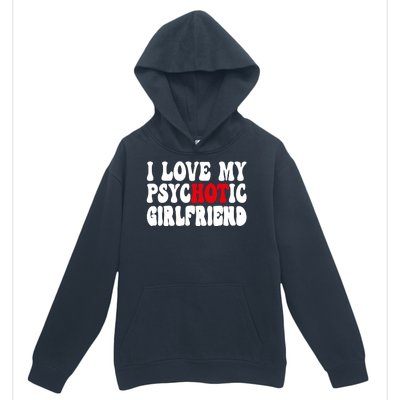 I Love My Psychotic Girlfriend Hot Girlfriend Urban Pullover Hoodie