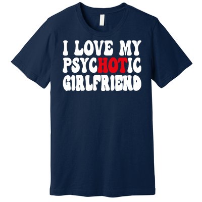 I Love My Psychotic Girlfriend Hot Girlfriend Premium T-Shirt