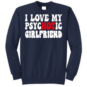 I Love My Psychotic Girlfriend Hot Girlfriend Tall Sweatshirt