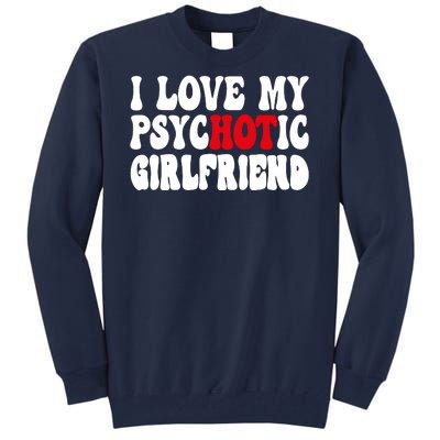 I Love My Psychotic Girlfriend Hot Girlfriend Tall Sweatshirt