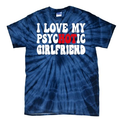 I Love My Psychotic Girlfriend Hot Girlfriend Tie-Dye T-Shirt