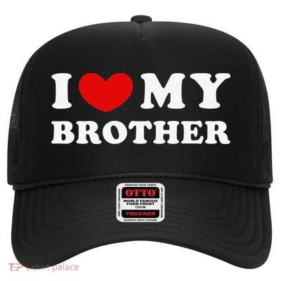 I Love My Brother I Heart My Brother High Crown Mesh Back Trucker Hat