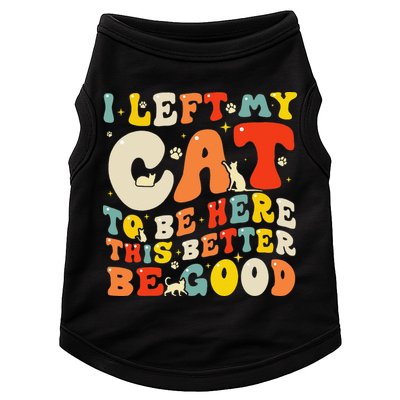 I Left My Cat To Be Here This Better Be Good Women Doggie Tank