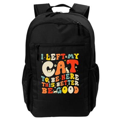 I Left My Cat To Be Here This Better Be Good Women Backpack