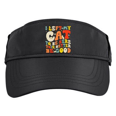 I Left My Cat To Be Here This Better Be Good Women Adult Drive Performance Visor