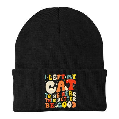 I Left My Cat To Be Here This Better Be Good Women Beanie
