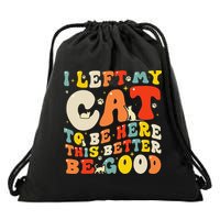 I Left My Cat To Be Here This Better Be Good Women Drawstring Bag