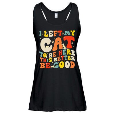 I Left My Cat To Be Here This Better Be Good Women Ladies Essential Flowy Tank