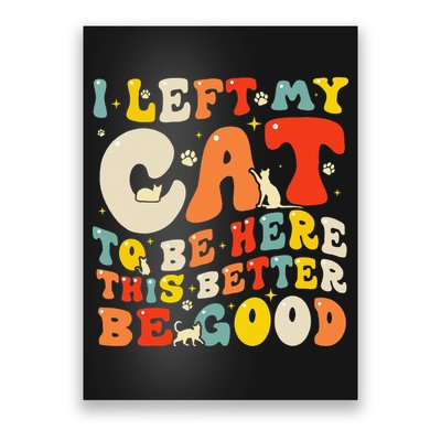 I Left My Cat To Be Here This Better Be Good Women Poster