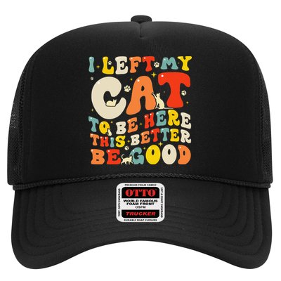I Left My Cat To Be Here This Better Be Good Women Hat