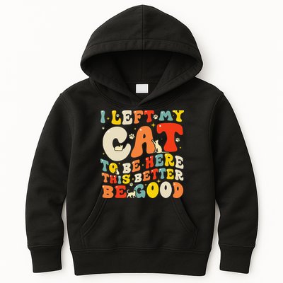 I Left My Cat To Be Here This Better Be Good Women Kids Hoodie