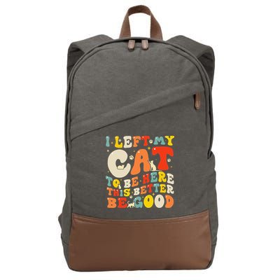 I Left My Cat To Be Here This Better Be Good Women Cotton Canvas Backpack