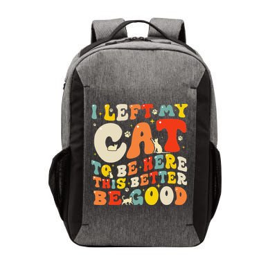 I Left My Cat To Be Here This Better Be Good Women Vector Backpack