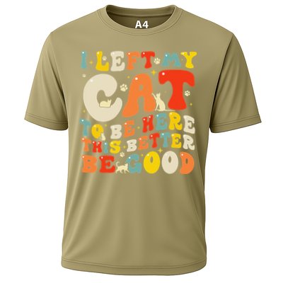 I Left My Cat To Be Here This Better Be Good Women Cooling Performance Crew T-Shirt