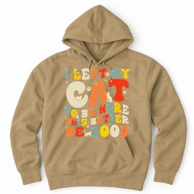 I Left My Cat To Be Here This Better Be Good Women Hoodie