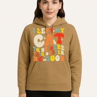 I Left My Cat To Be Here This Better Be Good Women Hoodie