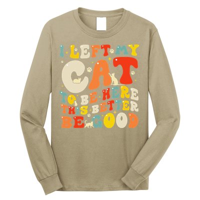 I Left My Cat To Be Here This Better Be Good Women Long Sleeve Shirt