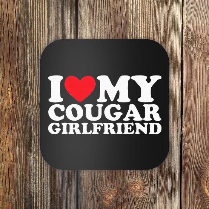 I Love My Hot Cougar Girlfriend I Heart My Hot Cougar Coaster