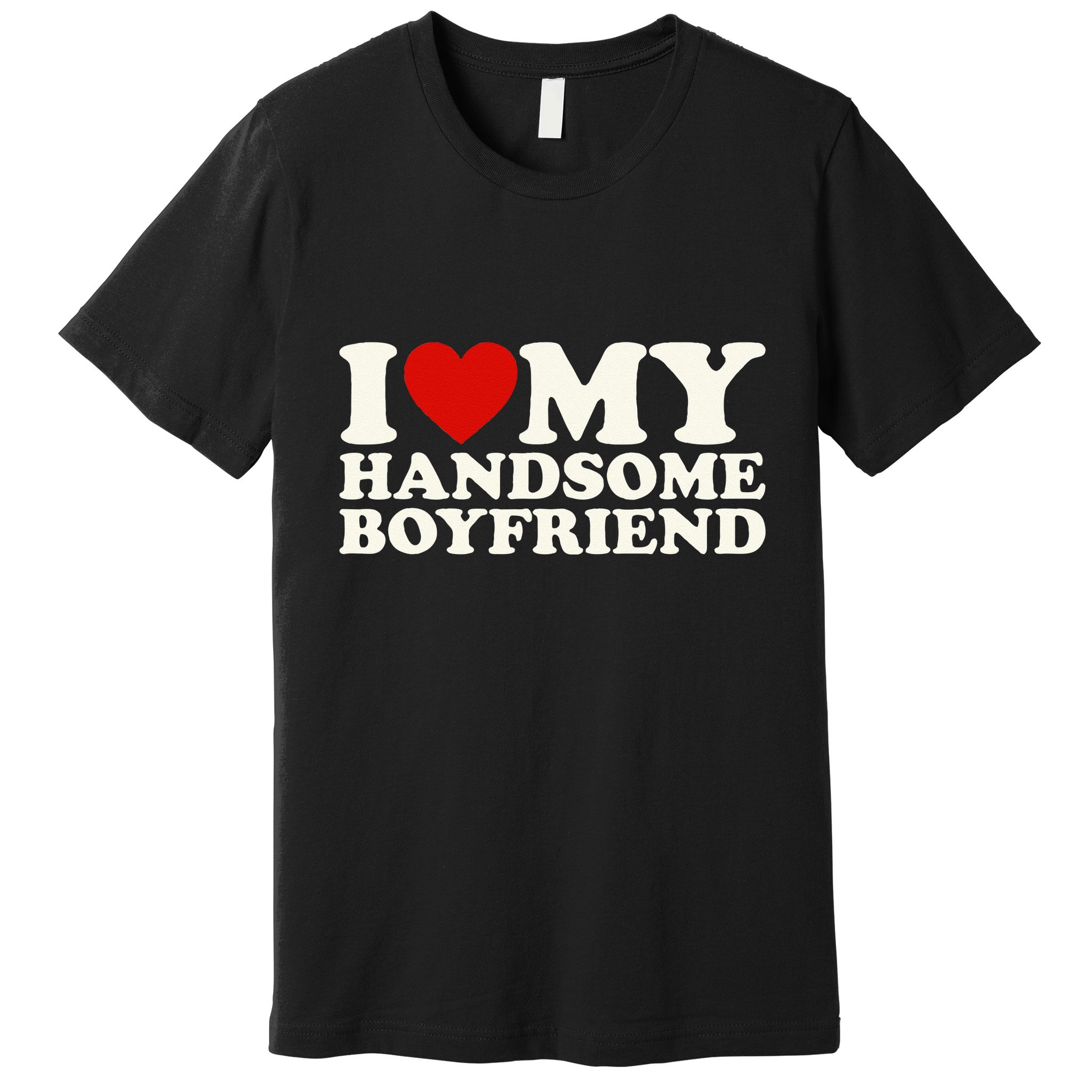 I Love My Handsome Boyfriend I Heart My Handsome Boyfriend Premium T-Shirt