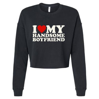 I Love My Handsome Boyfriend I Heart My Handsome Boyfriend Cropped Pullover Crew