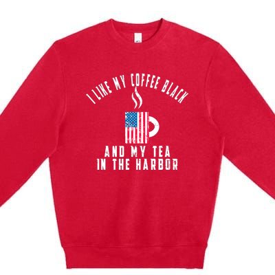 I Like My Coffee Black And My Tea In The Harbor US Flag Cup Premium Crewneck Sweatshirt