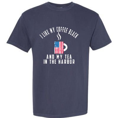 I Like My Coffee Black And My Tea In The Harbor US Flag Cup Garment-Dyed Heavyweight T-Shirt