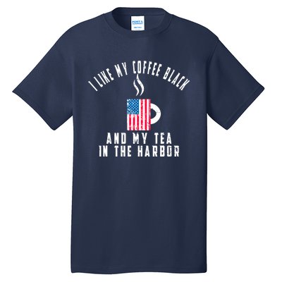 I Like My Coffee Black And My Tea In The Harbor US Flag Cup Tall T-Shirt