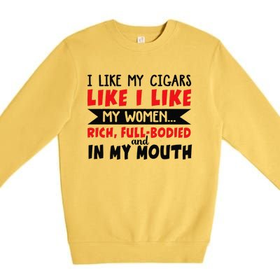 I Like My Cigars Like I Like My Women Premium Crewneck Sweatshirt