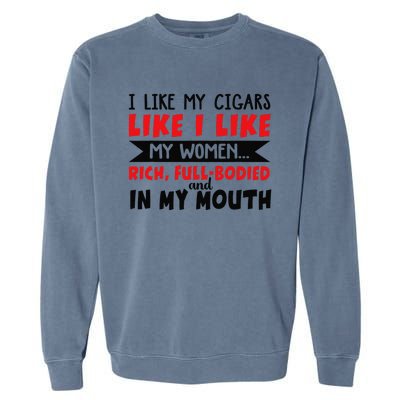 I Like My Cigars Like I Like My Women Garment-Dyed Sweatshirt