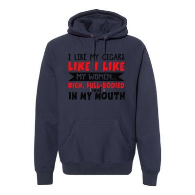 I Like My Cigars Like I Like My Women Premium Hoodie