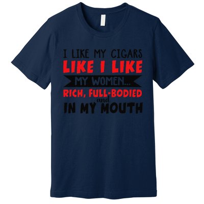 I Like My Cigars Like I Like My Women Premium T-Shirt