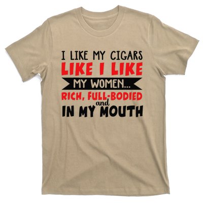 I Like My Cigars Like I Like My Women T-Shirt