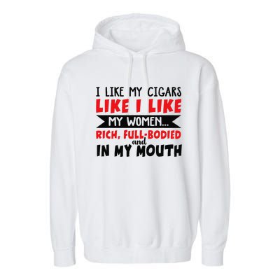 I Like My Cigars Like I Like My Women Garment-Dyed Fleece Hoodie