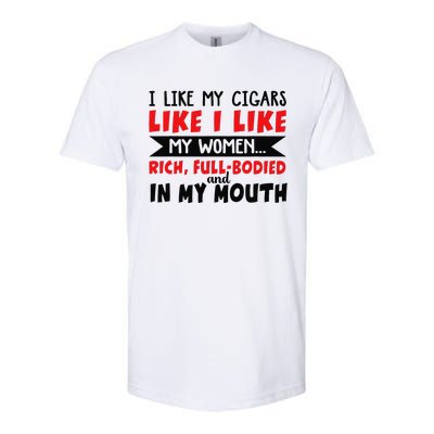 I Like My Cigars Like I Like My Women Softstyle CVC T-Shirt