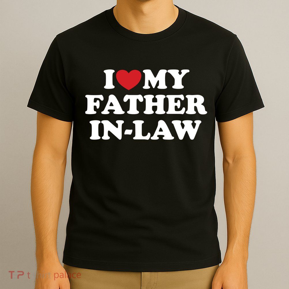 I Love My Father In Law T-Shirt