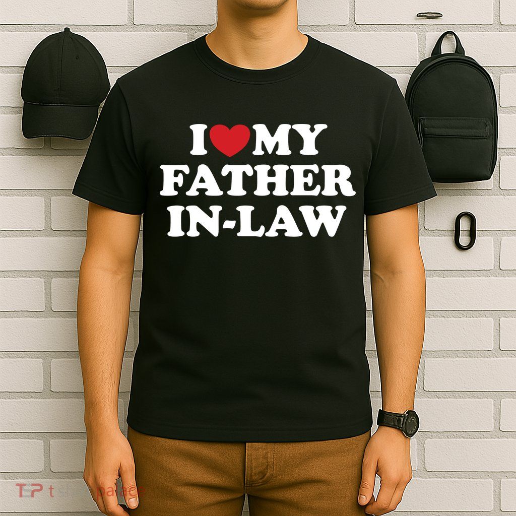 I Love My Father In Law T-Shirt