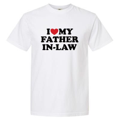 I Love My Father In Law Garment-Dyed Heavyweight T-Shirt