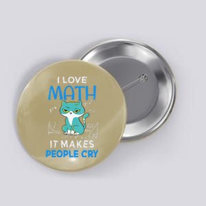 I Love Math It Makes People Cry Funny Moody Cat Button