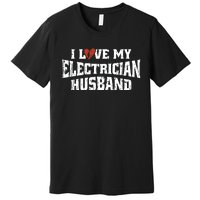 I Love My Electrician Husband Profession Premium T-Shirt