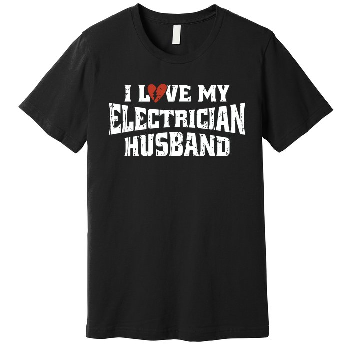 I Love My Electrician Husband Profession Premium T-Shirt