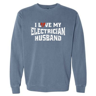 I Love My Electrician Husband Profession Garment-Dyed Sweatshirt