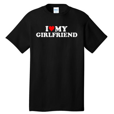 I Love My Hot Girlfriend Tall T-Shirt