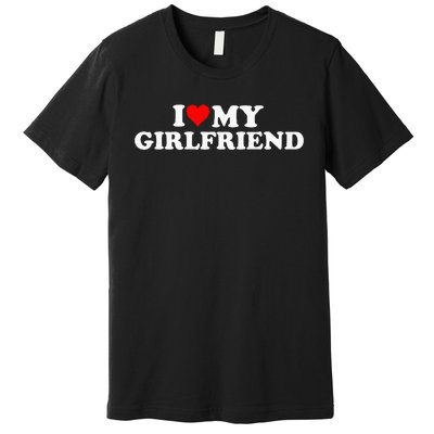 I Love My Hot Girlfriend Premium T-Shirt