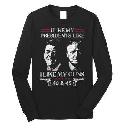 I Like My Presidents Like I Like My Guns 40 45 Long Sleeve Shirt