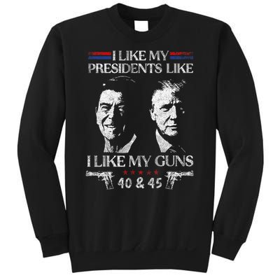 I Like My Presidents Like I Like My Guns 40 45 Sweatshirt