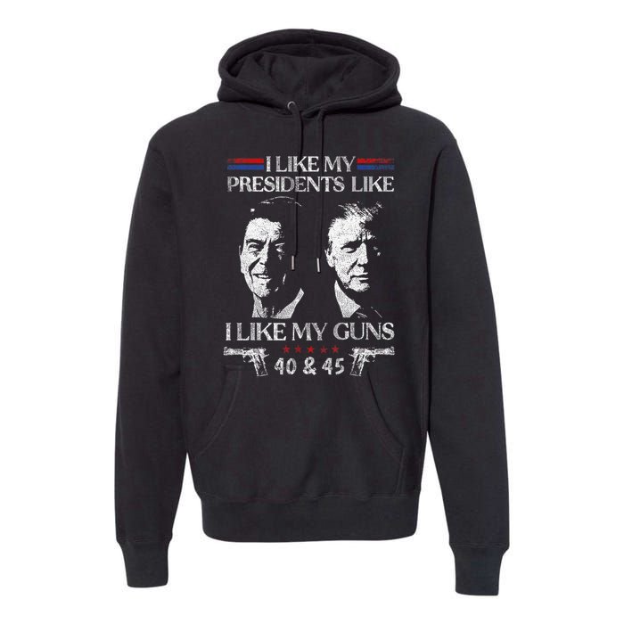 I Like My Presidents Like I Like My Guns 40 45 Premium Hoodie